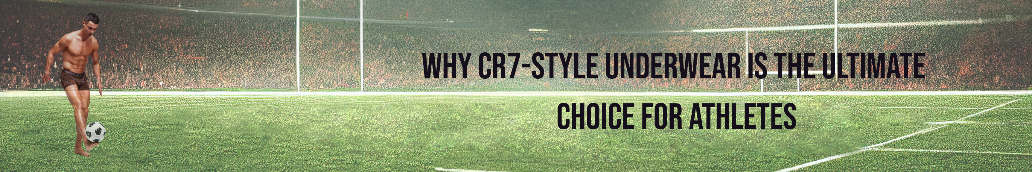 Why CR7-Style Underwear Is the Ultimate Choice for Athletes